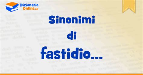 sinonimi di fastidio|Sinonimo di fastidio, dizionario dei sinonimi .